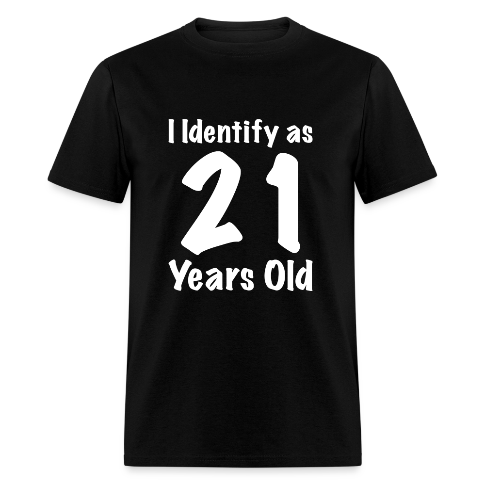 I Identify as 21 Years Old T-Shirt (Birthday Gift Idea) - black