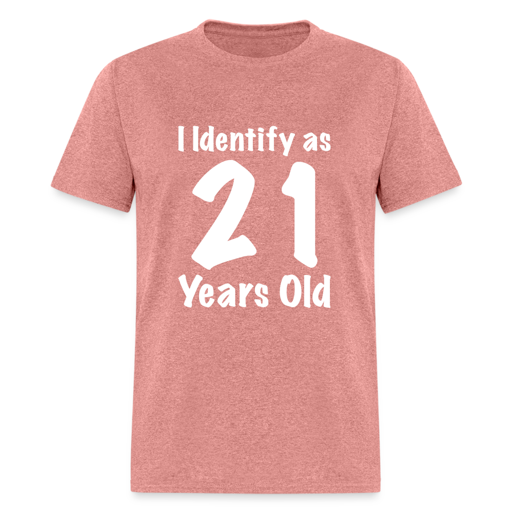 I Identify as 21 Years Old T-Shirt (Birthday Gift Idea) - heather mauve