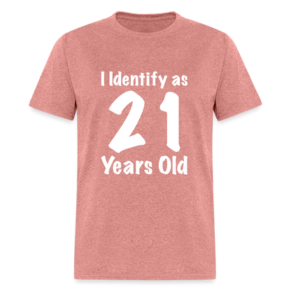 I Identify as 21 Years Old T-Shirt (Birthday Gift Idea) - heather mauve