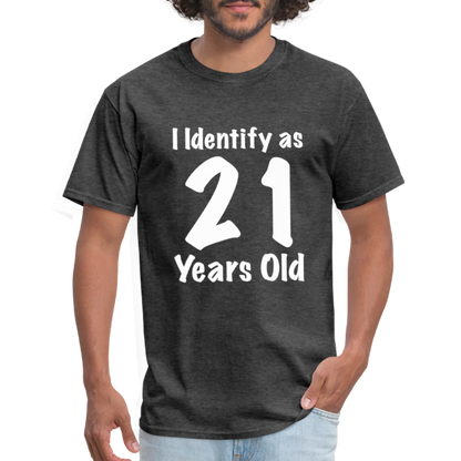 I Identify as 21 Years Old T-Shirt (Birthday Gift Idea) - heather black