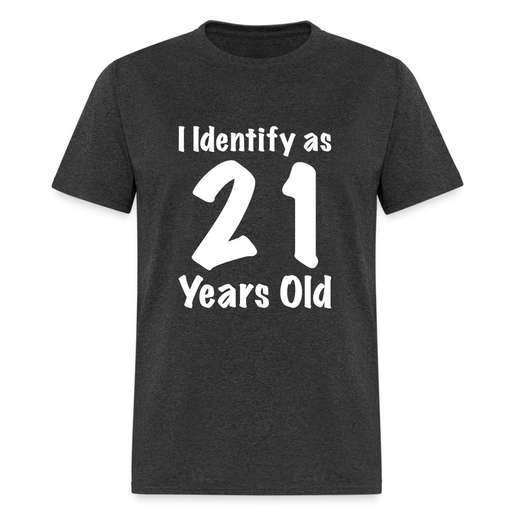 I Identify as 21 Years Old T-Shirt (Birthday Gift Idea) - heather black