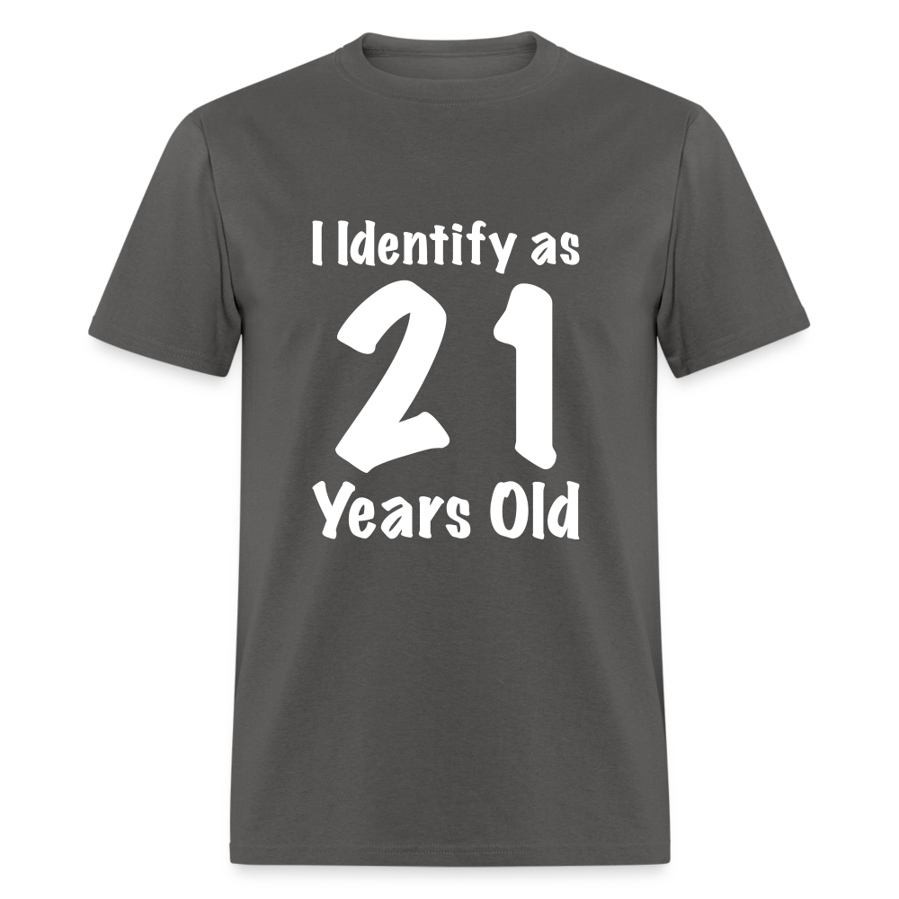 I Identify as 21 Years Old T-Shirt (Birthday Gift Idea) - charcoal