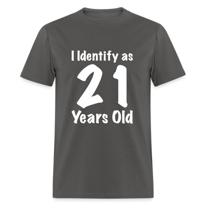 I Identify as 21 Years Old T-Shirt (Birthday Gift Idea) - charcoal