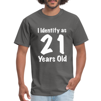 I Identify as 21 Years Old T-Shirt (Birthday Gift Idea) - charcoal