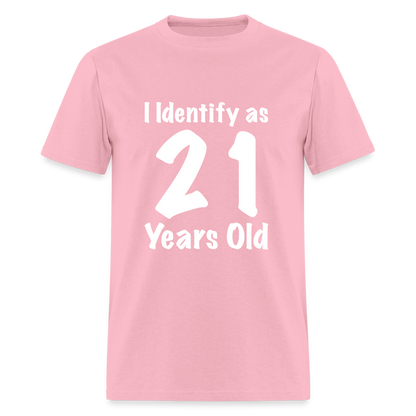 I Identify as 21 Years Old T-Shirt (Birthday Gift Idea) - pink