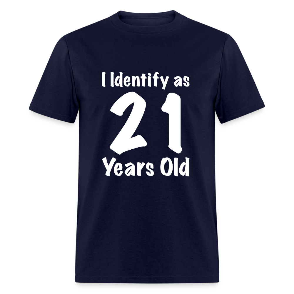 I Identify as 21 Years Old T-Shirt (Birthday Gift Idea) - navy