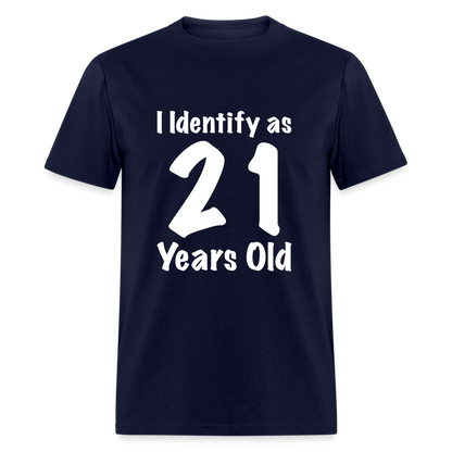 I Identify as 21 Years Old T-Shirt (Birthday Gift Idea) - navy