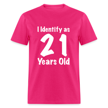 I Identify as 21 Years Old T-Shirt (Birthday Gift Idea) - fuchsia