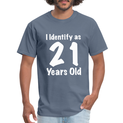 I Identify as 21 Years Old T-Shirt (Birthday Gift Idea) - denim