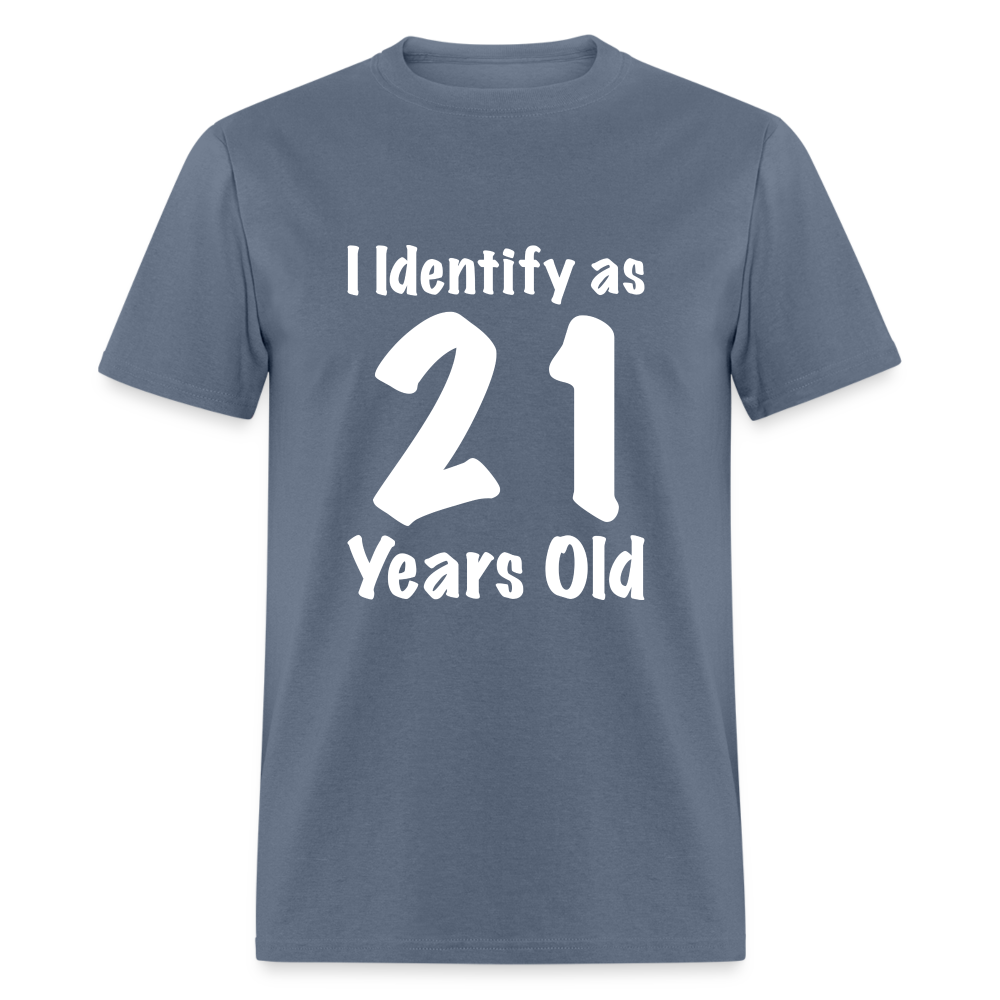 I Identify as 21 Years Old T-Shirt (Birthday Gift Idea) - denim