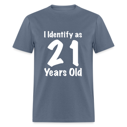 I Identify as 21 Years Old T-Shirt (Birthday Gift Idea) - denim