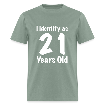 I Identify as 21 Years Old T-Shirt (Birthday Gift Idea) - sage