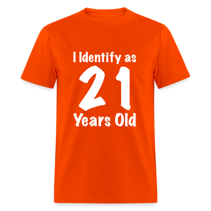 I Identify as 21 Years Old T-Shirt (Birthday Gift Idea) - orange