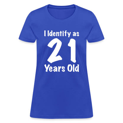 I Identify as 21 Years Old Women's T-Shirt (Birthday Gift Idea) - royal blue