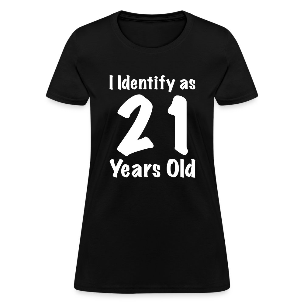 I Identify as 21 Years Old Women's T-Shirt (Birthday Gift Idea) - black