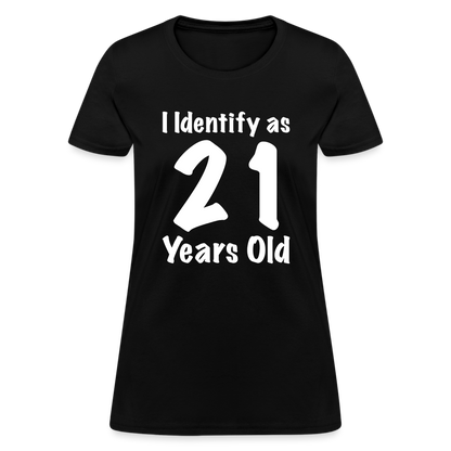 I Identify as 21 Years Old Women's T-Shirt (Birthday Gift Idea) - black