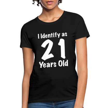 I Identify as 21 Years Old Women's T-Shirt (Birthday Gift Idea) - black