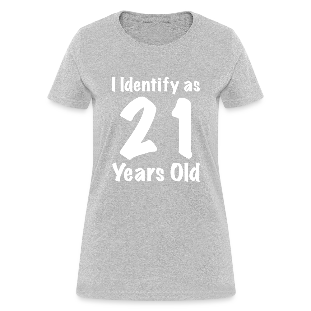 I Identify as 21 Years Old Women's T-Shirt (Birthday Gift Idea) - heather gray