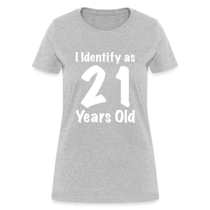 I Identify as 21 Years Old Women's T-Shirt (Birthday Gift Idea) - heather gray