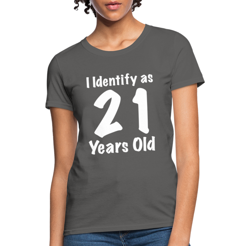 I Identify as 21 Years Old Women's T-Shirt (Birthday Gift Idea) - charcoal