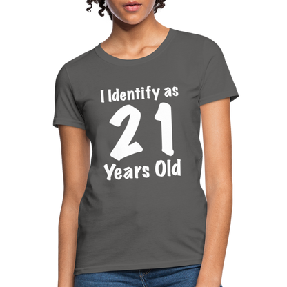 I Identify as 21 Years Old Women's T-Shirt (Birthday Gift Idea) - charcoal