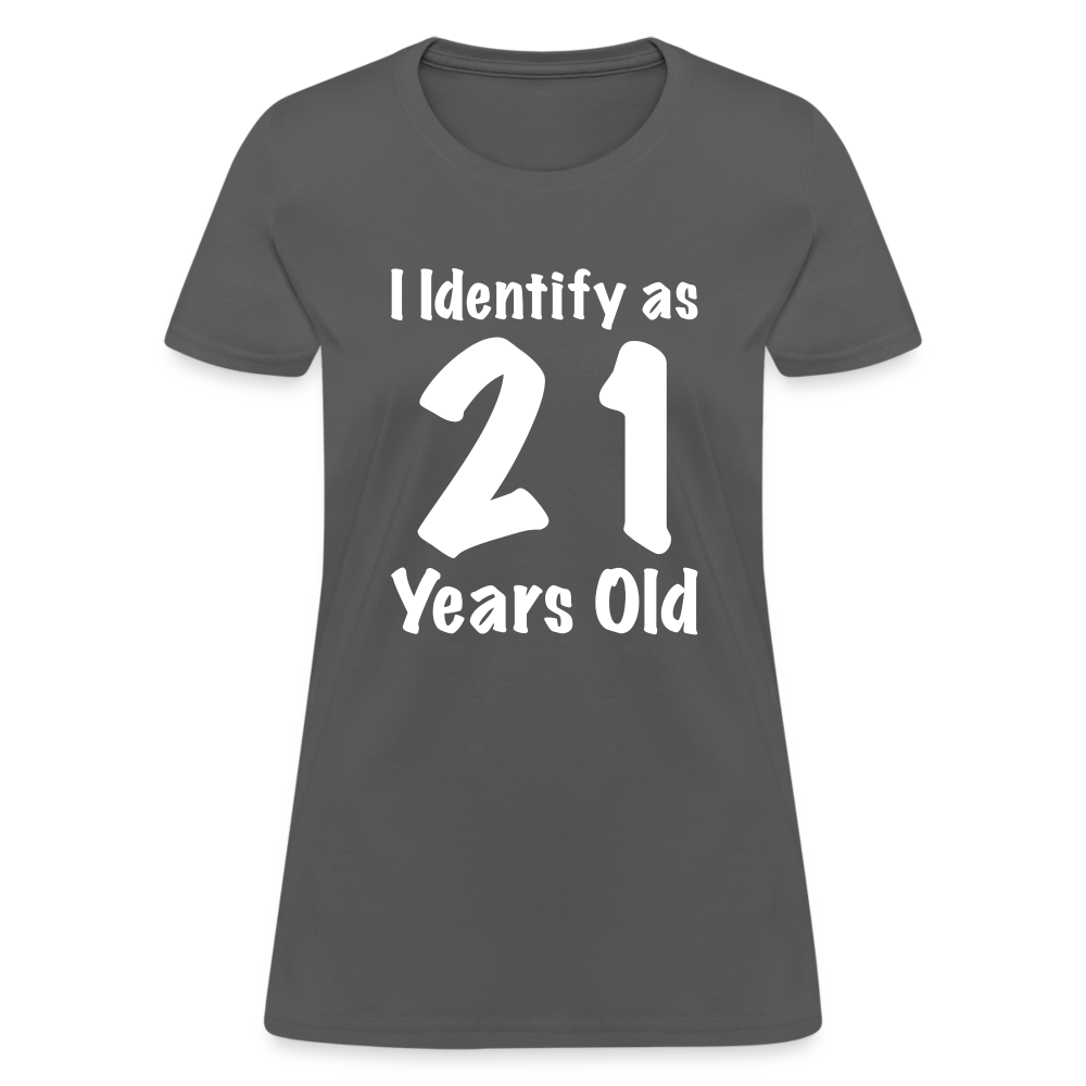 I Identify as 21 Years Old Women's T-Shirt (Birthday Gift Idea) - charcoal