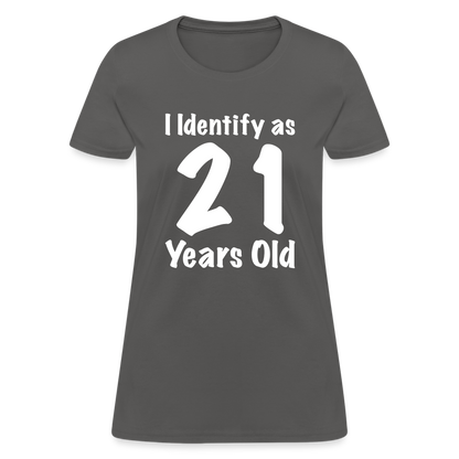 I Identify as 21 Years Old Women's T-Shirt (Birthday Gift Idea) - charcoal