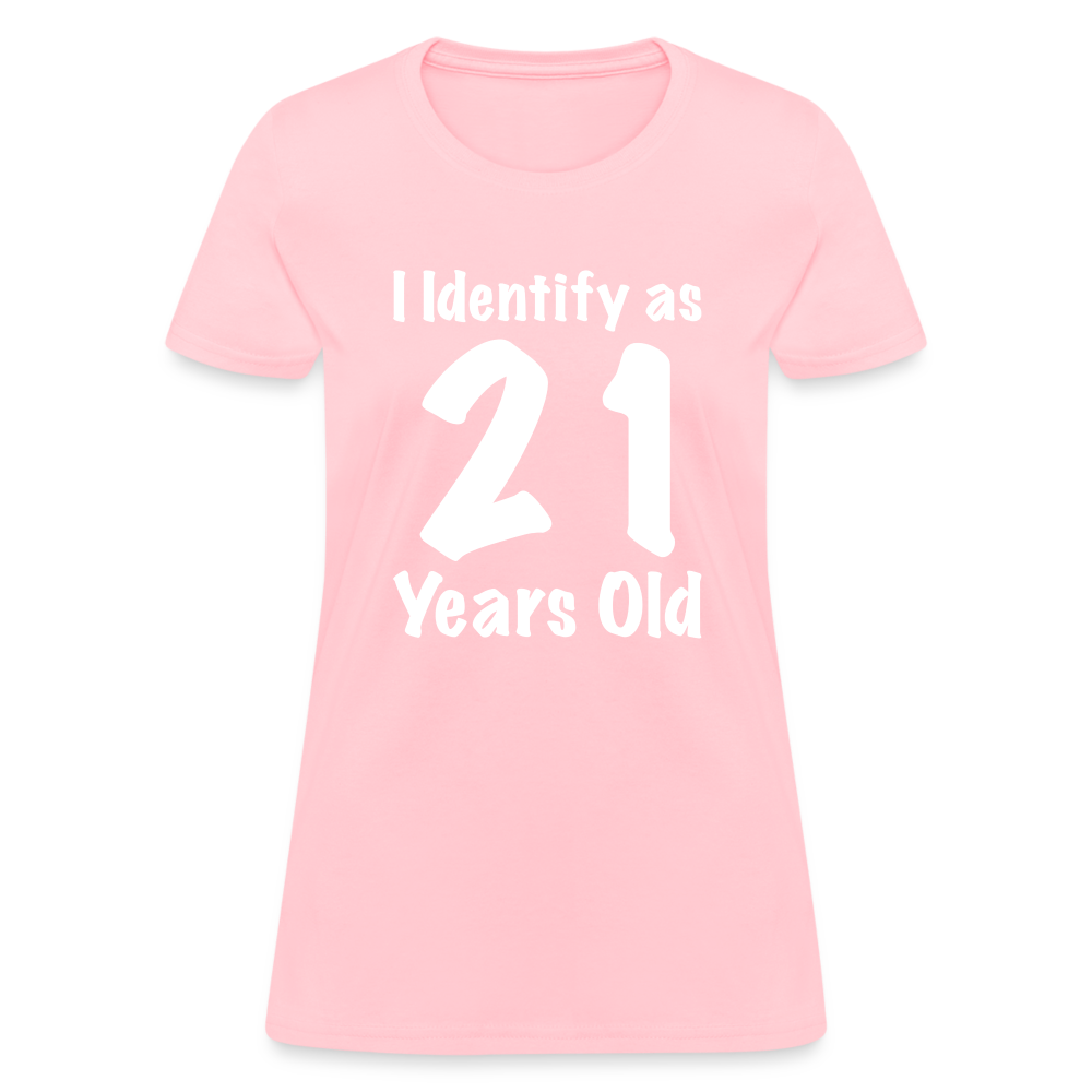 I Identify as 21 Years Old Women's T-Shirt (Birthday Gift Idea) - pink