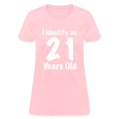 I Identify as 21 Years Old Women's T-Shirt (Birthday Gift Idea) - pink