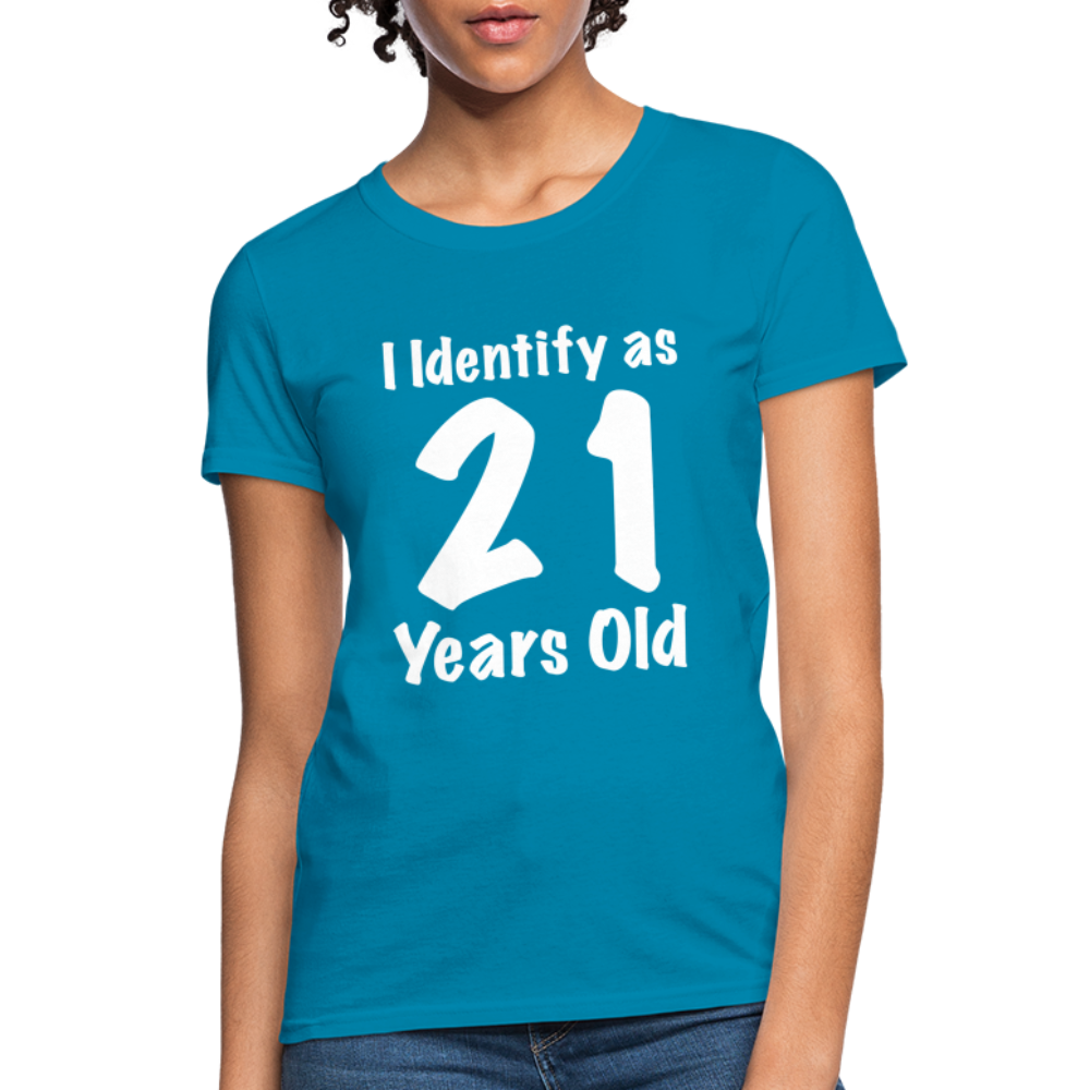 I Identify as 21 Years Old Women's T-Shirt (Birthday Gift Idea) - turquoise