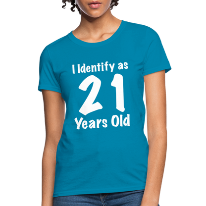 I Identify as 21 Years Old Women's T-Shirt (Birthday Gift Idea) - turquoise