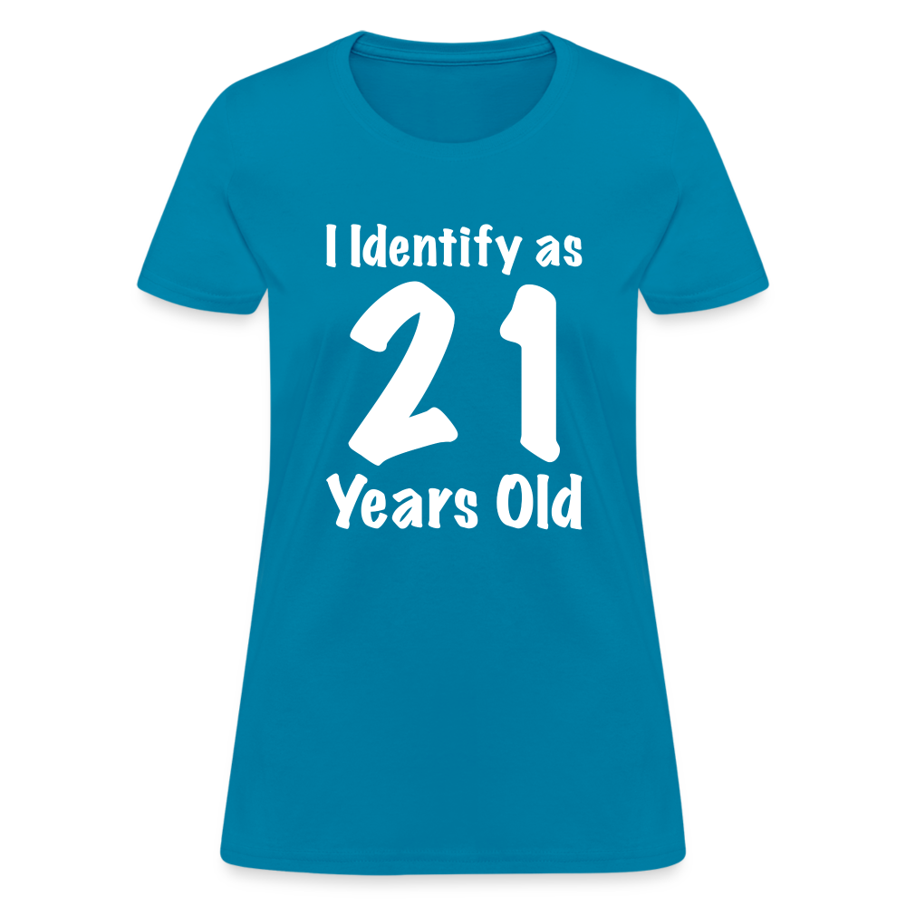 I Identify as 21 Years Old Women's T-Shirt (Birthday Gift Idea) - turquoise