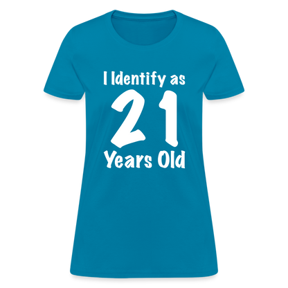 I Identify as 21 Years Old Women's T-Shirt (Birthday Gift Idea) - turquoise