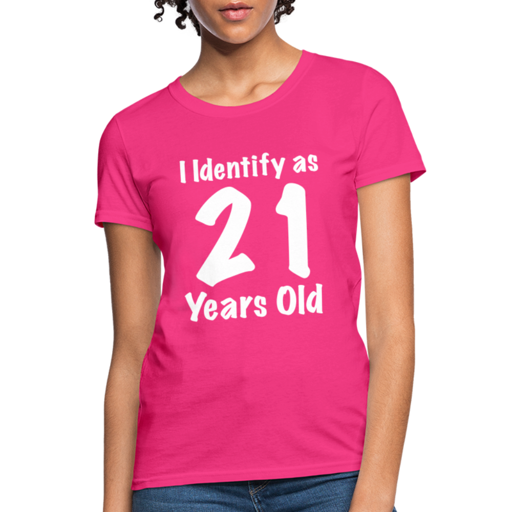 I Identify as 21 Years Old Women's T-Shirt (Birthday Gift Idea) - fuchsia