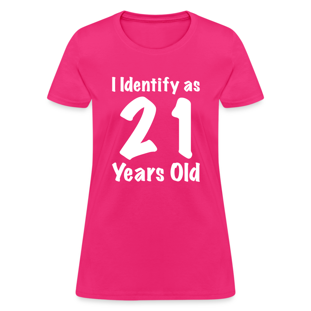 I Identify as 21 Years Old Women's T-Shirt (Birthday Gift Idea) - fuchsia