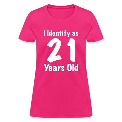 I Identify as 21 Years Old Women's T-Shirt (Birthday Gift Idea) - fuchsia