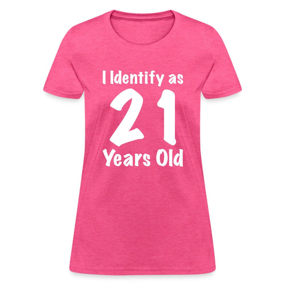 I Identify as 21 Years Old Women's T-Shirt (Birthday Gift Idea) - heather pink