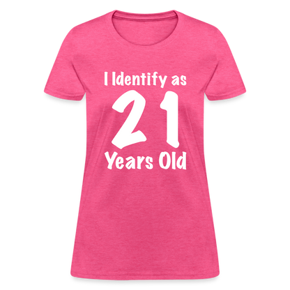 I Identify as 21 Years Old Women's T-Shirt (Birthday Gift Idea) - heather pink