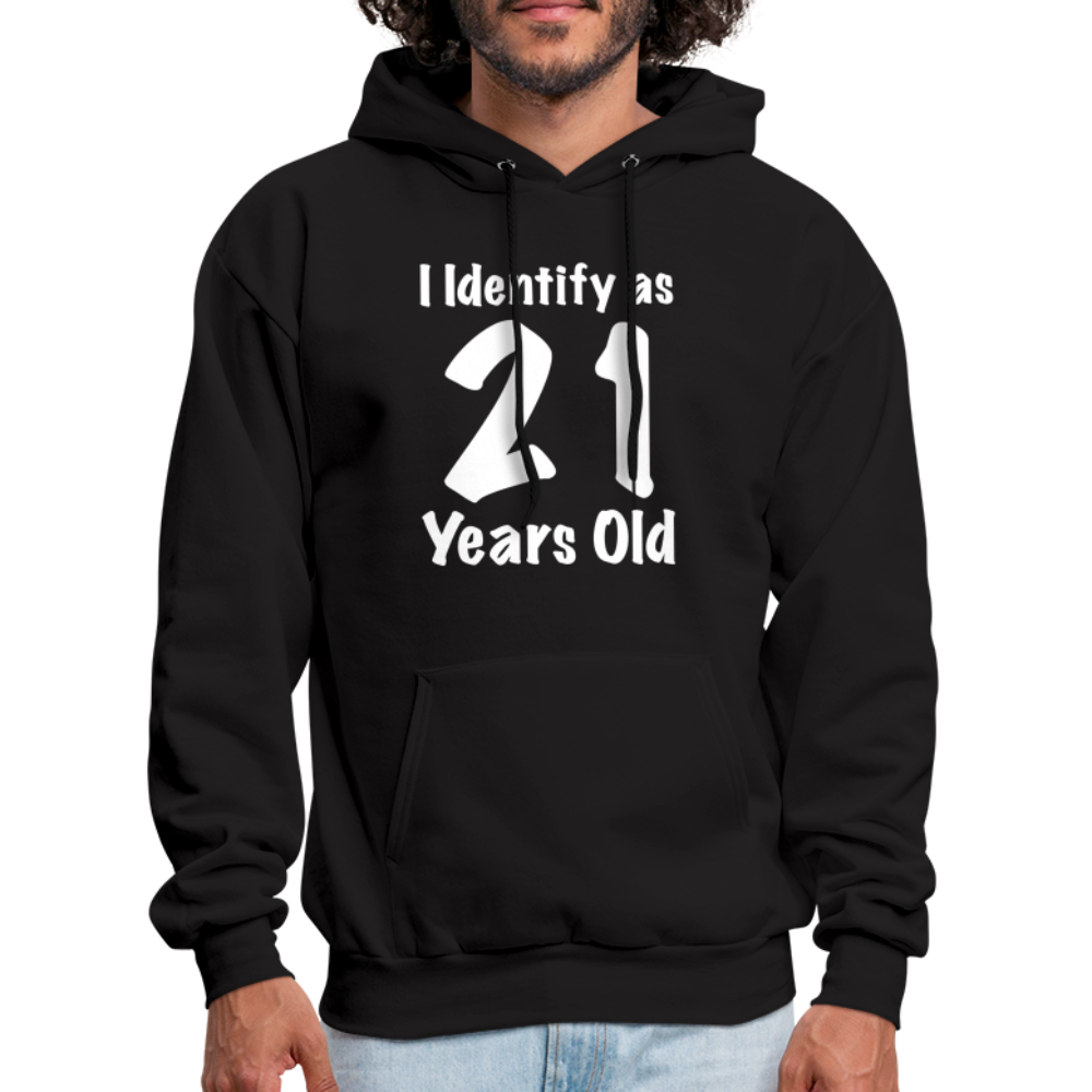 I Identify as 21 Years Old Hoodie (Birthday Gift Idea) - black