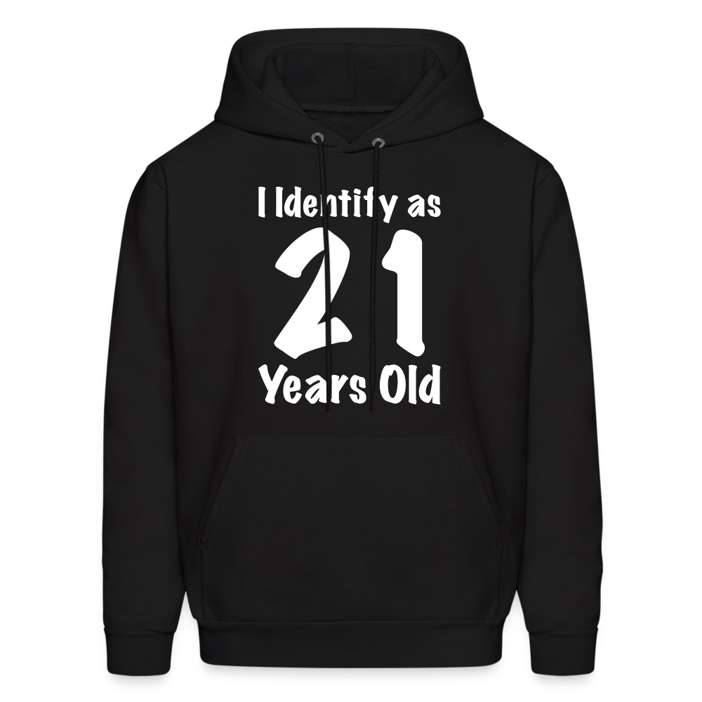 I Identify as 21 Years Old Hoodie (Birthday Gift Idea) - black