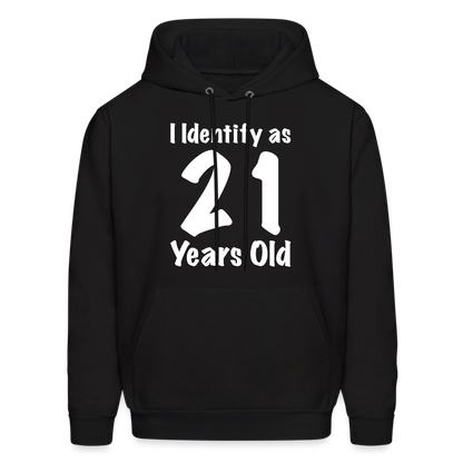 I Identify as 21 Years Old Hoodie (Birthday Gift Idea) - black