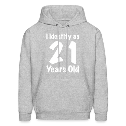 I Identify as 21 Years Old Hoodie (Birthday Gift Idea) - heather gray