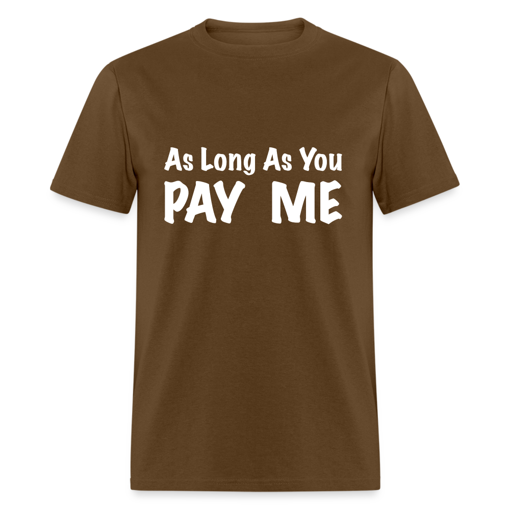 As Long As You Pay Me T-Shirt - brown