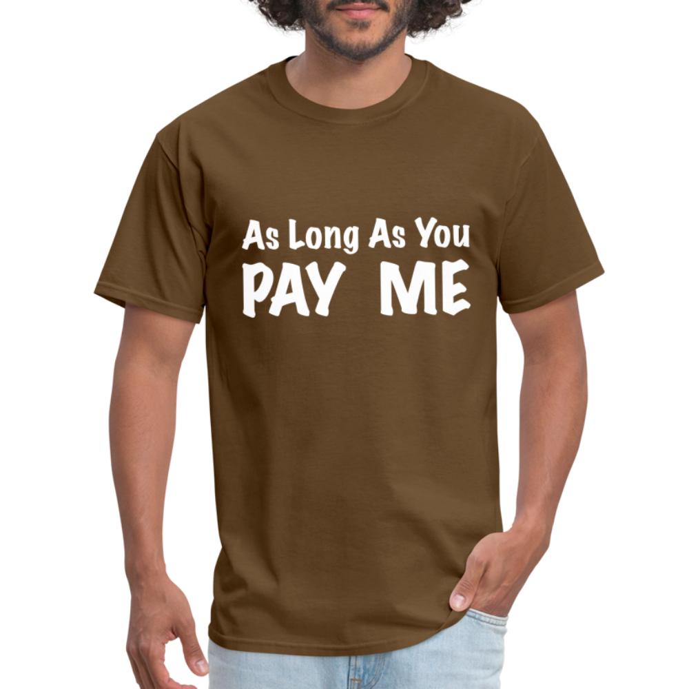 As Long As You Pay Me T-Shirt - brown