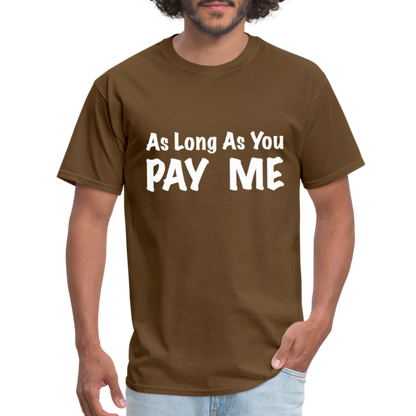 As Long As You Pay Me T-Shirt - brown