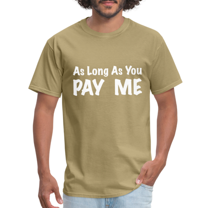 As Long As You Pay Me T-Shirt - khaki