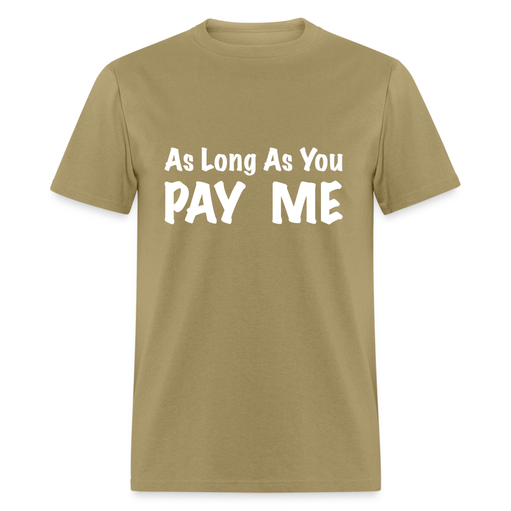 As Long As You Pay Me T-Shirt - khaki