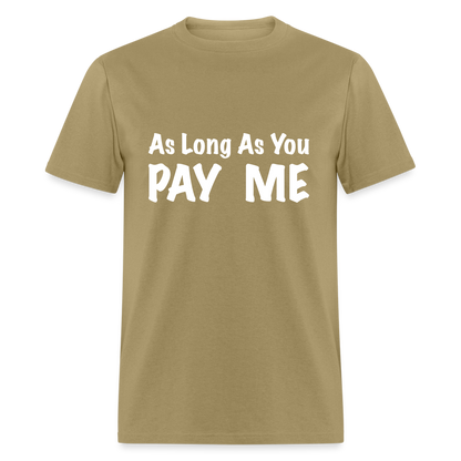 As Long As You Pay Me T-Shirt - khaki