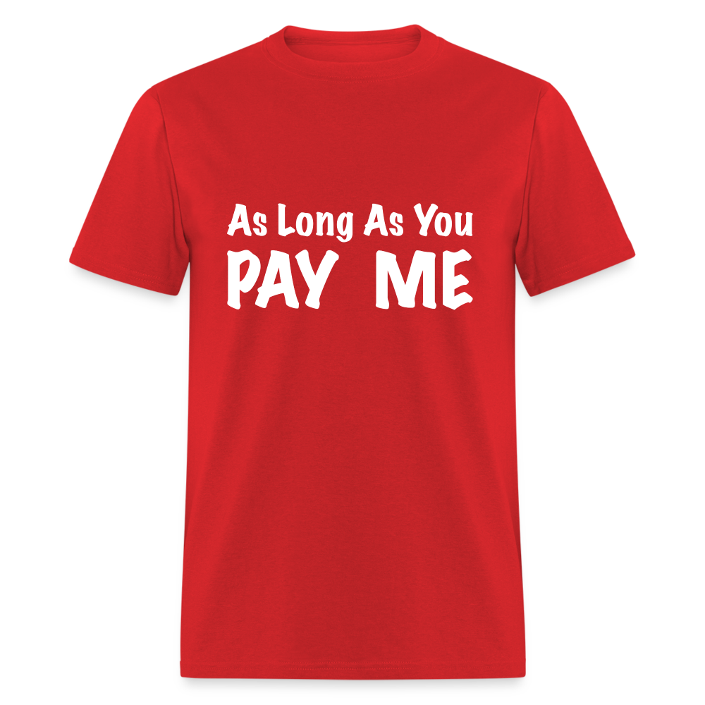 As Long As You Pay Me T-Shirt - red