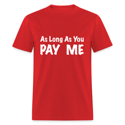 As Long As You Pay Me T-Shirt - red